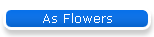 As Flowers