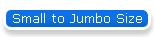 Small to Jumbo Size
