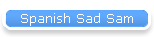 Spanish Sad Sam