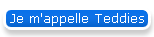 Je m'appelle Teddies