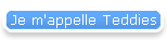 Je m'appelle Teddies