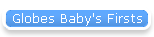 Globes Baby's Firsts