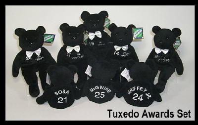 The Tuxedo Awards Series honors baseballs elite for the 1998 Season. Each Teddy Bear represents an award and the player it was given to. The Awards include Most Valuable Player, Cy Young, Rookie of the Year, and the Home Run Champ.